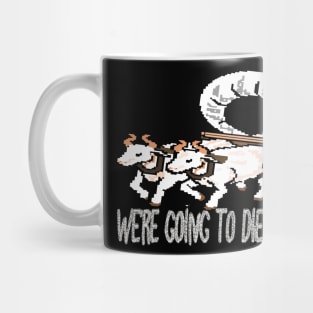 get in loser we're going to die of dysentery Mug